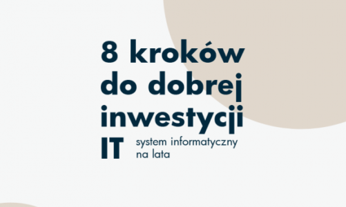 8 kroków do dobrej inwestycji w IT, czyli system informatyczny na lata