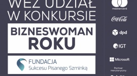 Szukamy kobiet z pomysłami na biznes! BIZNES, Firma - Szukamy kobiet z pomysłami na biznes! W konkursie Bizneswoman Roku czeka dofinansowanie i mentoring.