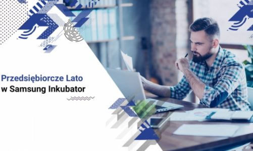 Przedsiębiorcze lato w Samsung Inkubator